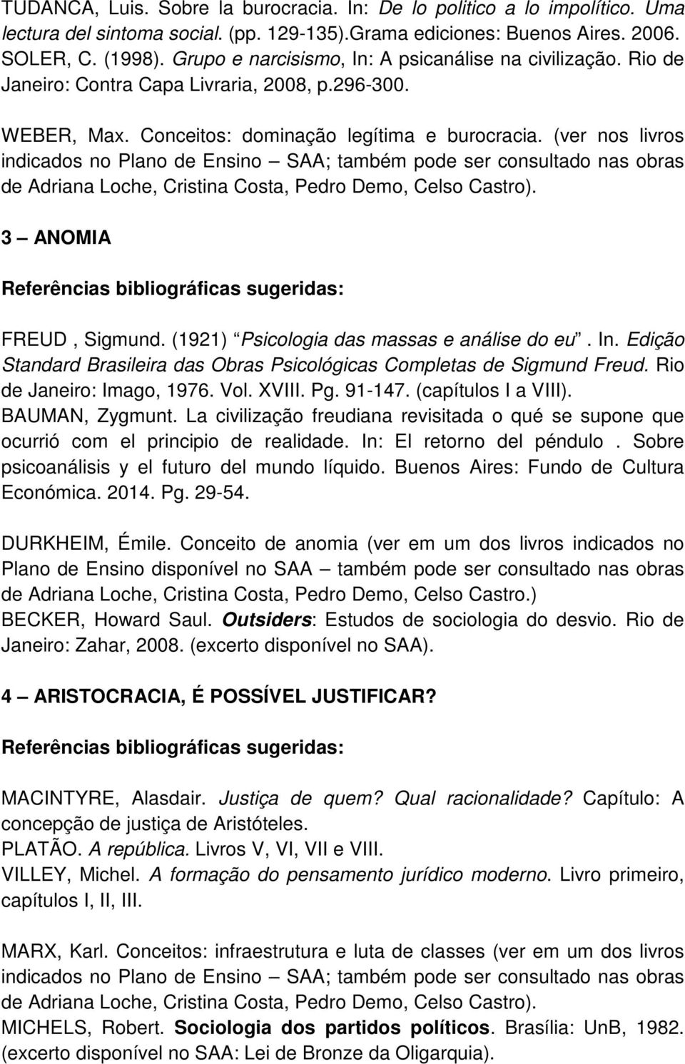 (ver nos livros indicados no Plano de Ensino SAA; também pode ser consultado nas obras de Adriana Loche, Cristina Costa, Pedro Demo, Celso Castro). 3 ANOMIA FREUD, Sigmund.