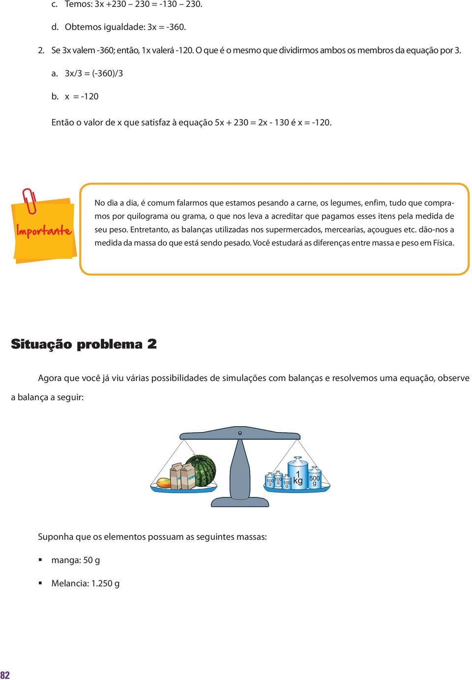 No dia a dia, é comum falarmos que estamos pesando a carne, os legumes, enfim, tudo que compramos por quilograma ou grama, o que nos leva a acreditar que pagamos esses itens pela medida de seu peso.