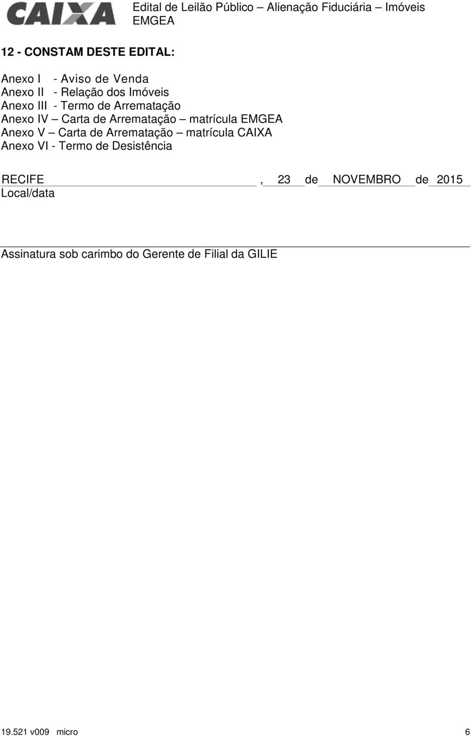 matrícula Anexo V Carta de Arrematação matrícula CAIXA Anexo VI - Termo de Desistência RECIFE, 23