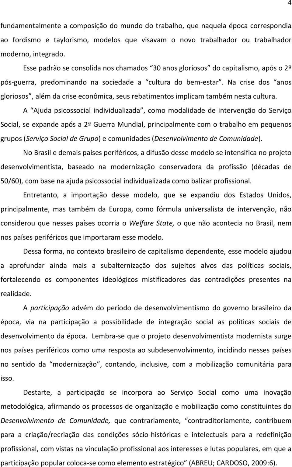 Na crise dos anos gloriosos, além da crise econômica, seus rebatimentos implicam também nesta cultura.