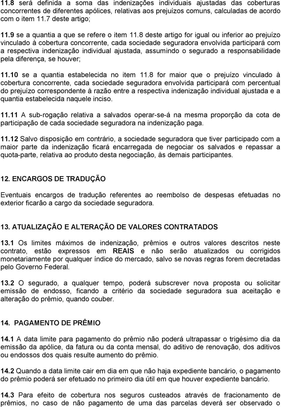 8 deste artigo for igual ou inferior ao prejuízo vinculado à cobertura concorrente, cada sociedade seguradora envolvida participará com a respectiva indenização individual ajustada, assumindo o