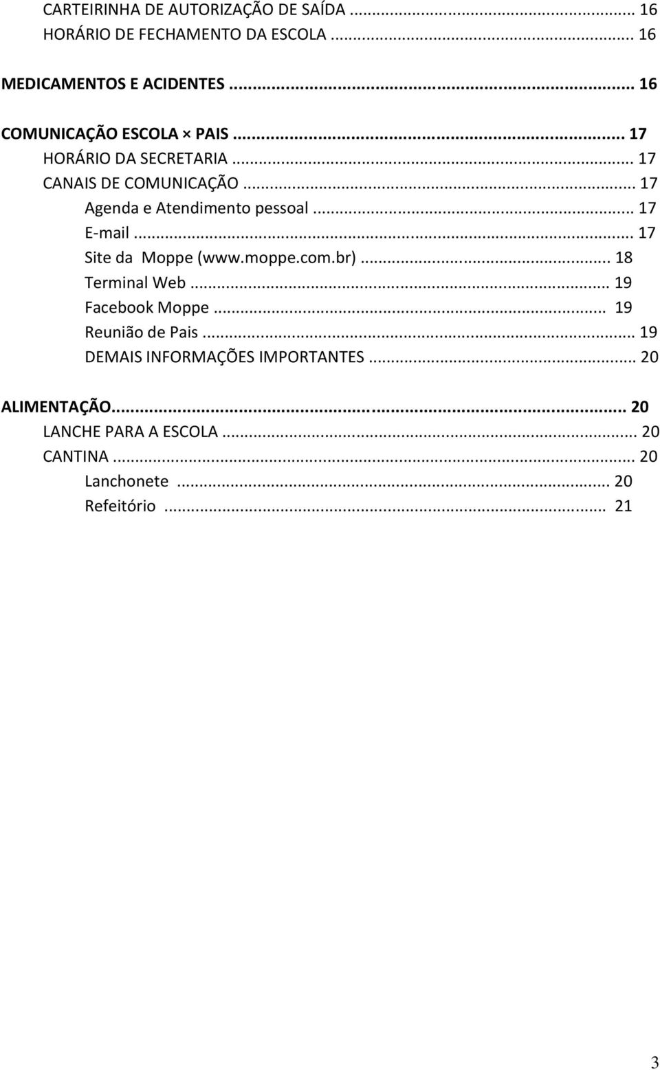 .. 17 E-mail... 17 Site da Moppe (www.moppe.com.br)... 18 Terminal Web... 19 Facebook Moppe... 19 Reunião de Pais.