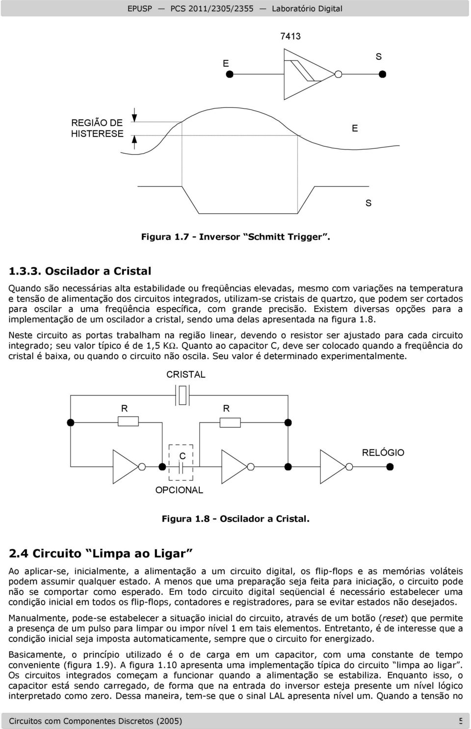 Existem diversas opções para a implementação de um oscilador a cristal, sendo uma delas apresentada na figura 1.8.