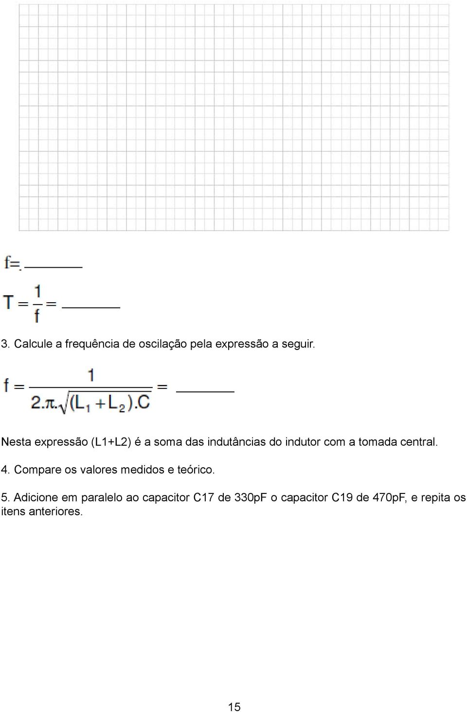 central. 4. Compare os valores medidos e teórico. 5.