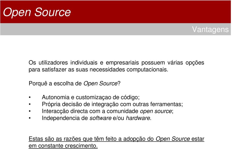 Autonomia e customizaçao de código; Própria decisão de integração com outras ferramentas; Interacção directa