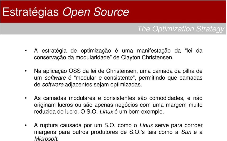 Na aplicação OSS da lei de Christensen, uma camada da pilha de um software é modular e consistente, permitindo que camadas de software adjacentes sejam