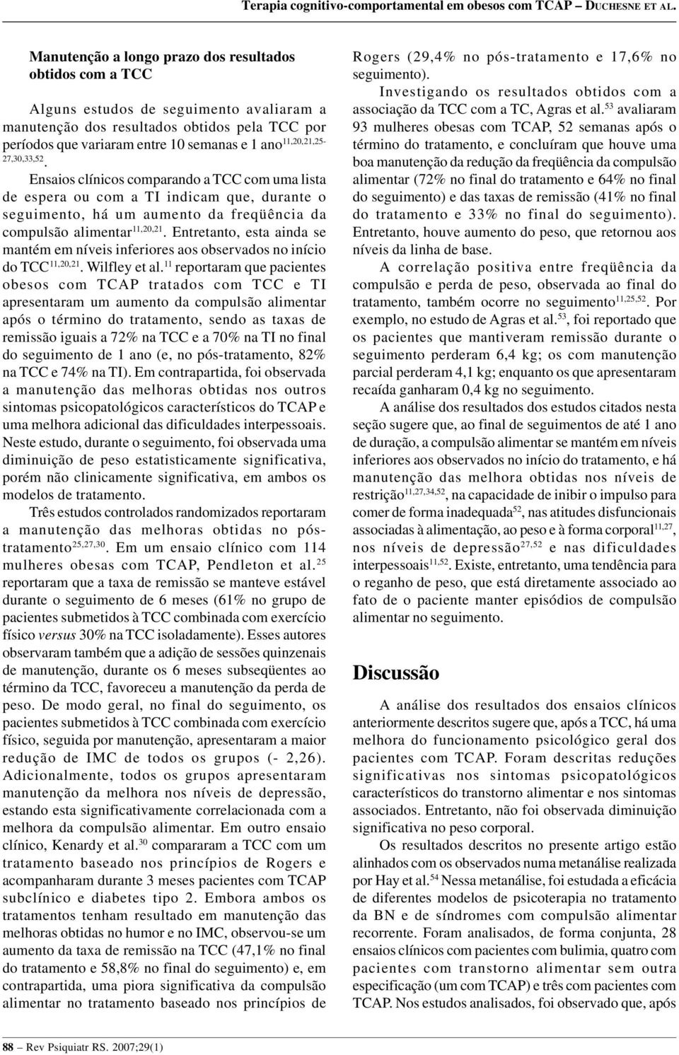 Entretanto, esta ainda se mantém em níveis inferiores aos observados no início do TCC 11,20,21. Wilfley et al.