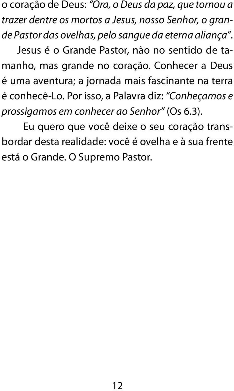 Conhecer a Deus é uma aventura; a jornada mais fascinante na terra é conhecê-lo.