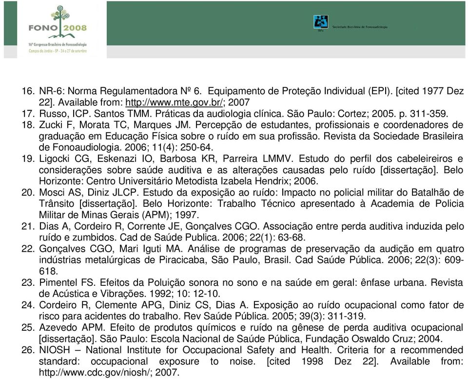 Percepção de estudantes, profissionais e coordenadores de graduação em Educação Física sobre o ruído em sua profissão. Revista da Sociedade Brasileira de Fonoaudiologia. 2006; 11(4): 250-64. 19.