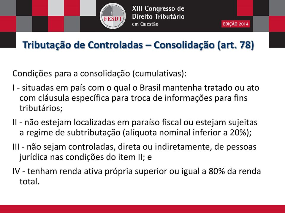 específica para troca de informações para fins tributários; II - não estejam localizadas em paraíso fiscal ou estejam sujeitas a