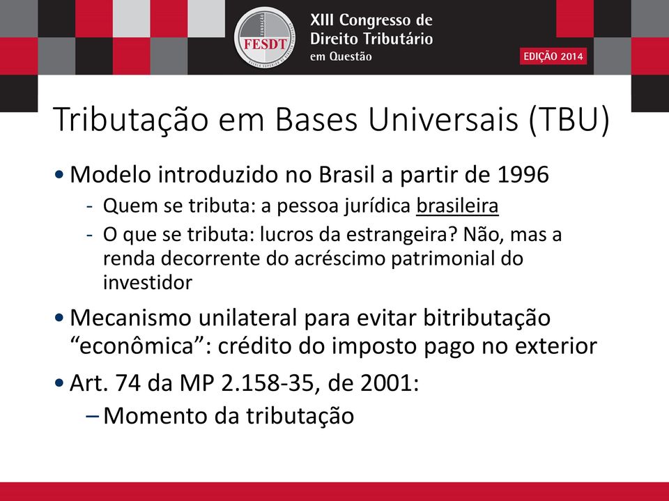 Não, mas a renda decorrente do acréscimo patrimonial do investidor Mecanismo unilateral para