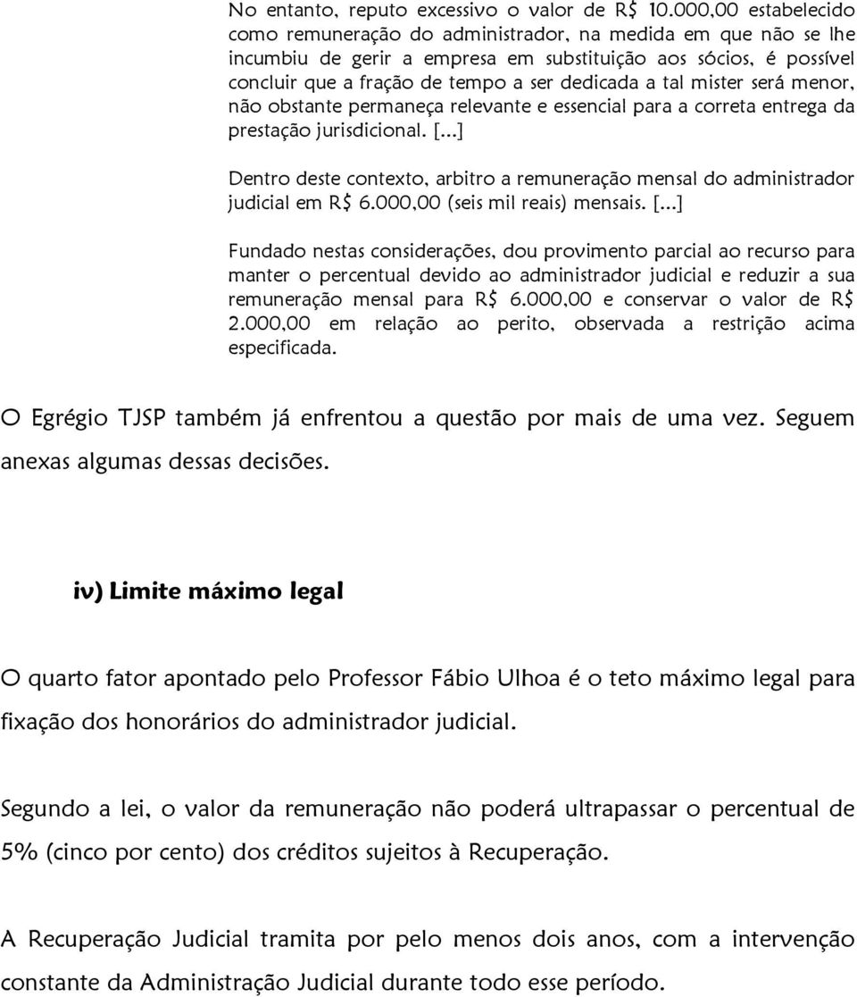 tal mister será menor, não obstante permaneça relevante e essencial para a correta entrega da prestação jurisdicional. [.