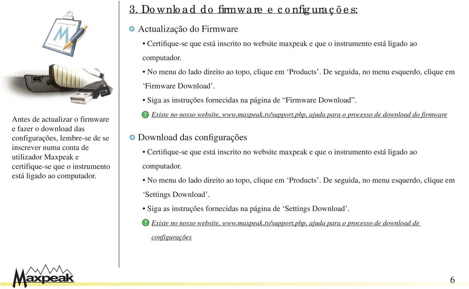 Antes de actualizar o firmware e fazer o download das configurações, lembre-se de se inscrever numa conta de utilizador Maxpeak e certifique-se que o instrumento está ligado ao computador.