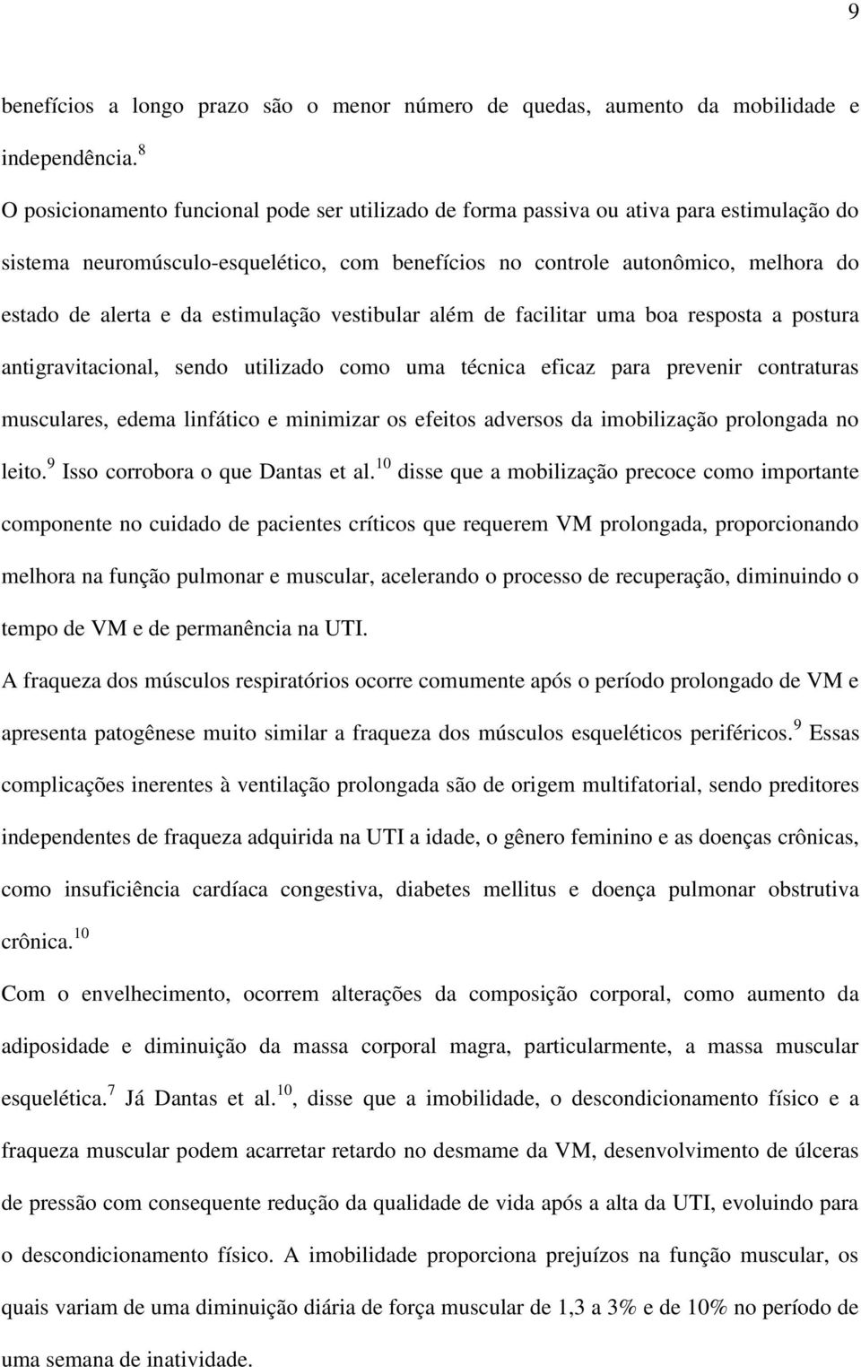 estimulação vestibular além de facilitar uma boa resposta a postura antigravitacional, sendo utilizado como uma técnica eficaz para prevenir contraturas musculares, edema linfático e minimizar os