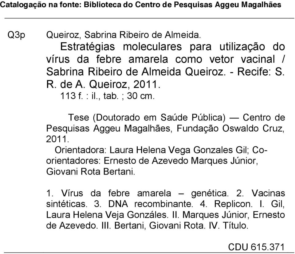 ; 30 cm. Tese (Doutorado em Saúde Pública) Centro de Pesquisas Aggeu Magalhães, Fundação Oswaldo Cruz, 2011.