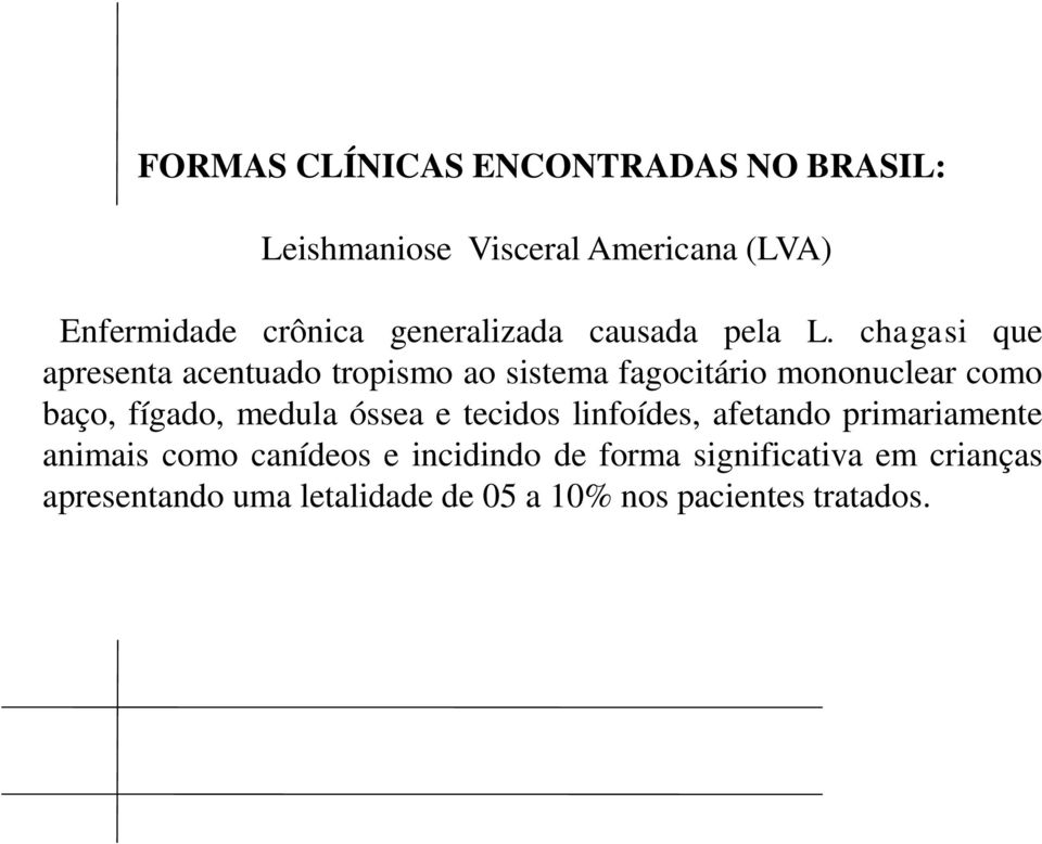 chagasi que apresenta acentuado tropismo ao sistema fagocitário mononuclear como baço, fígado, medula