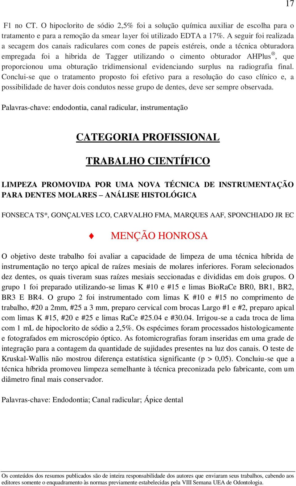 proporcionou uma obturação tridimensional evidenciando surplus na radiografia final.