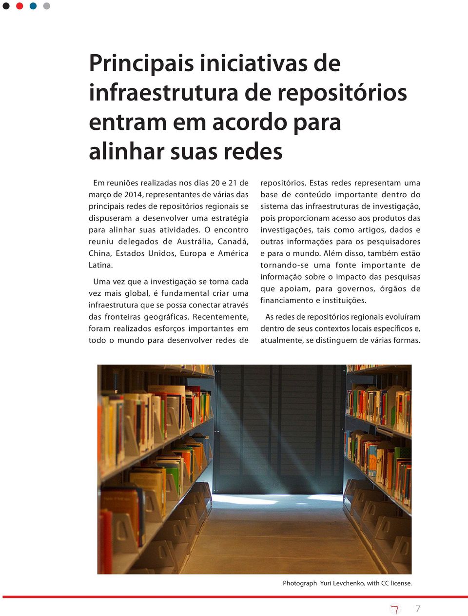 Uma vez que a investigação se torna cada vez mais global, é fundamental criar uma infraestrutura que se possa conectar através das fronteiras geográficas.