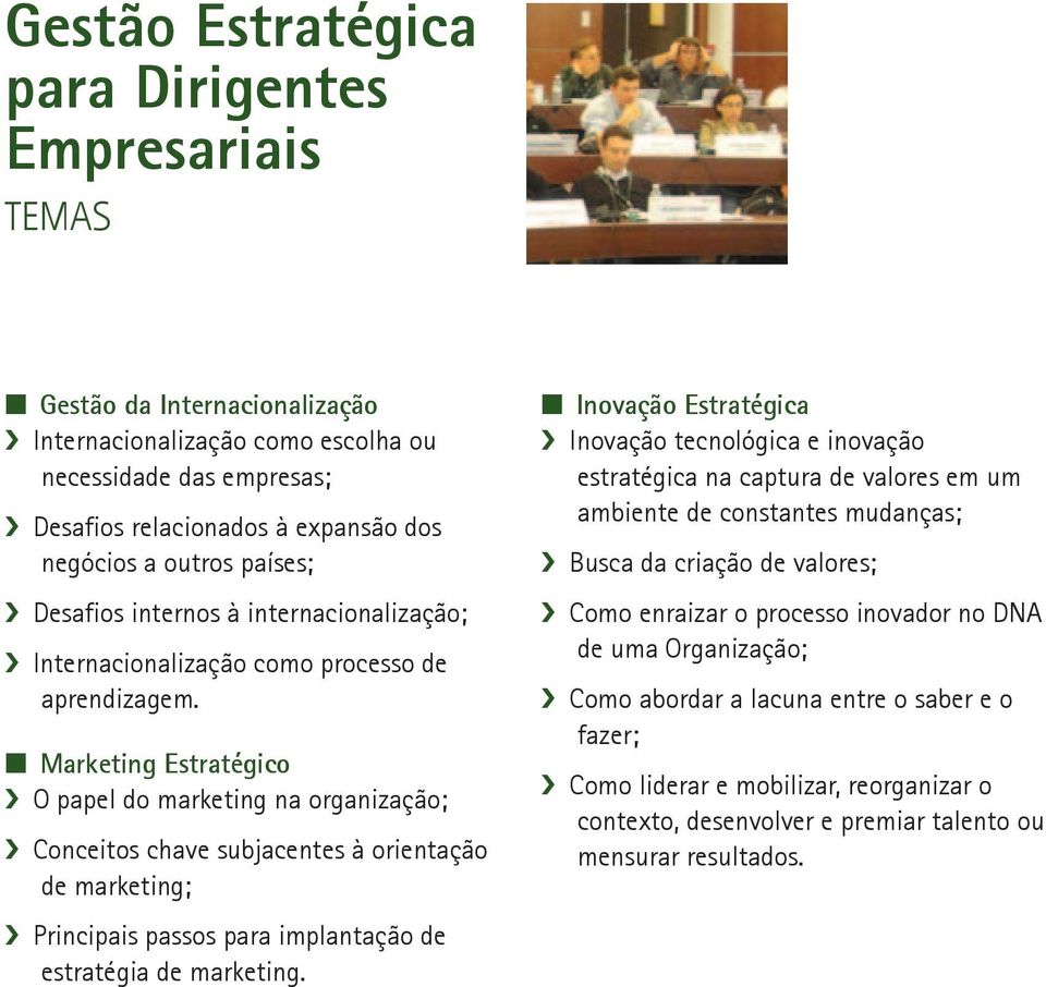 Marketing Estratégico O papel do marketing na organização; Conceitos chave subjacentes à orientação de marketing; Principais passos para implantação de estratégia de marketing.