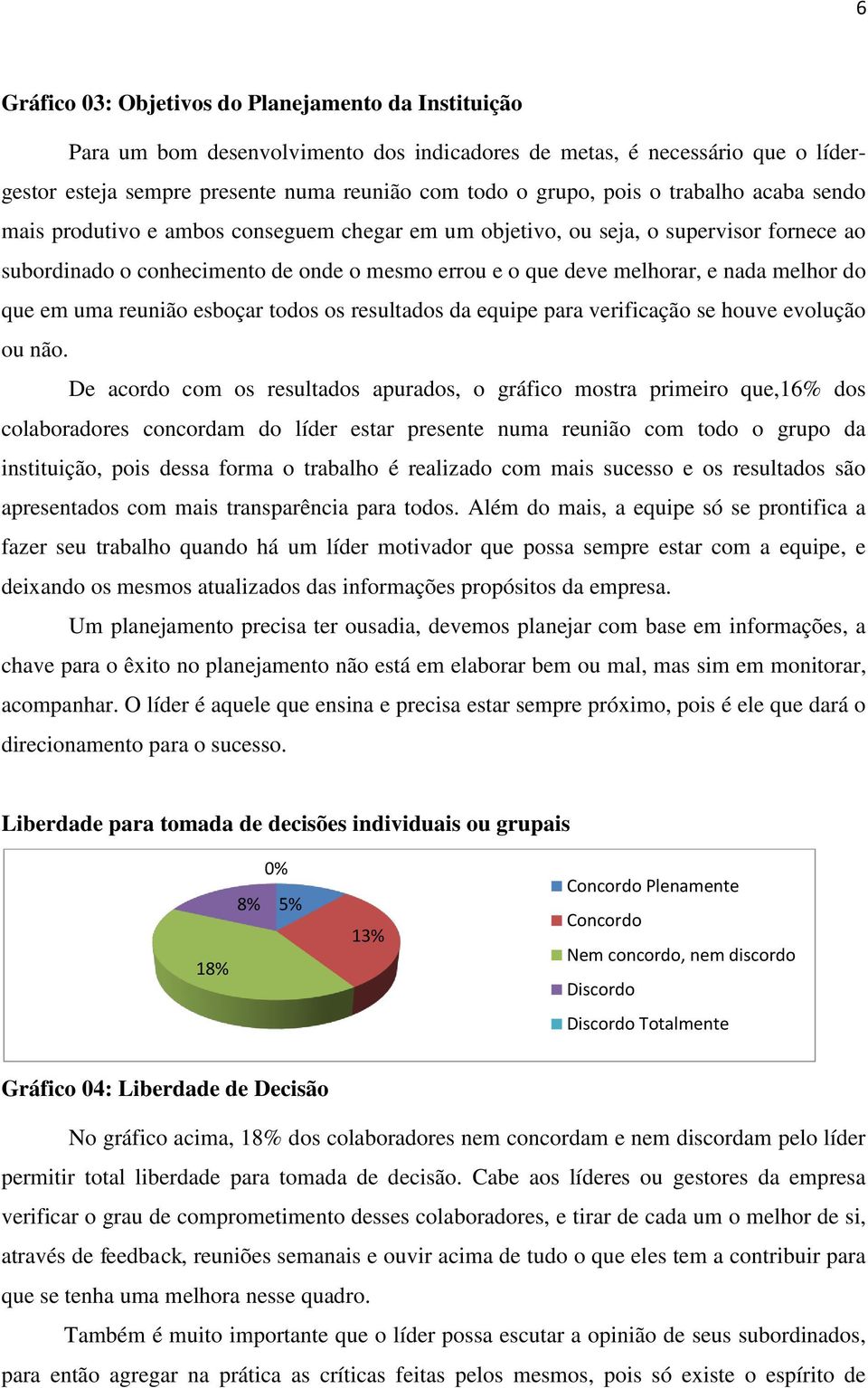 do que em uma reunião esboçar todos os resultados da equipe para verificação se houve evolução ou não.