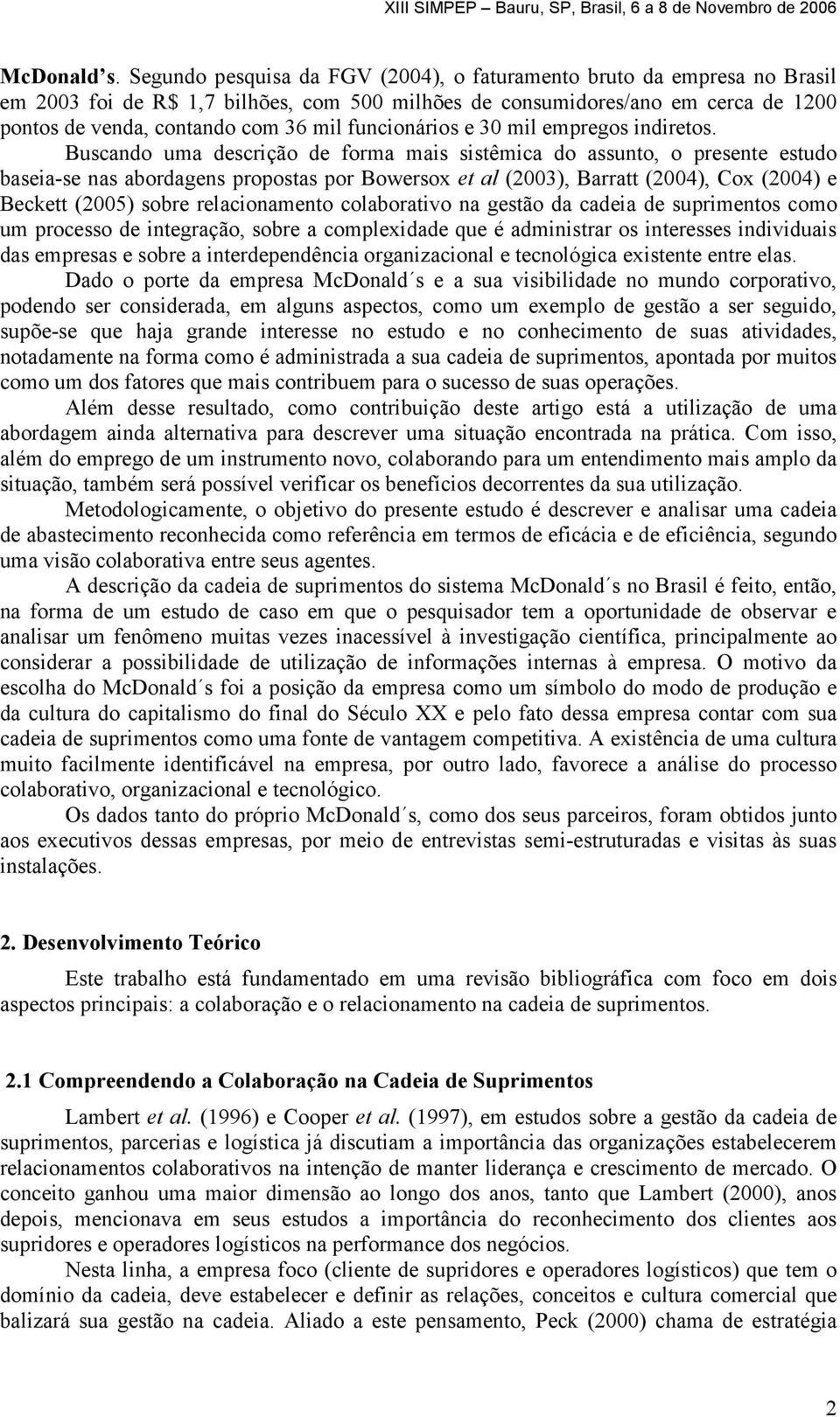 funcionários e 30 mil empregos indiretos.