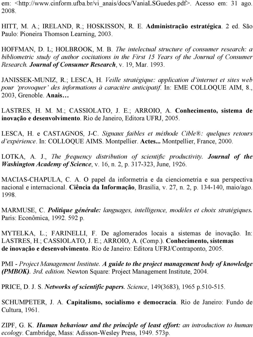 The intelectual structure of consumer research: a bibliometric study of author cocitations in the First 15 Years of the Journal of Consumer Research. Journal of Consumer Research, v. 19, Mar. 1993.