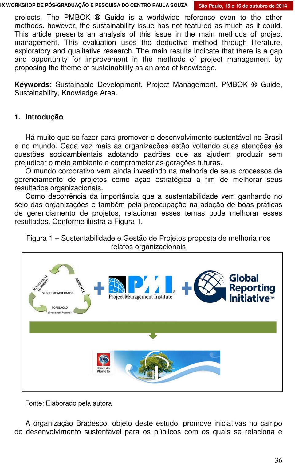 The main results indicate that there is a gap and opportunity for improvement in the methods of project management by proposing the theme of sustainability as an area of knowledge.