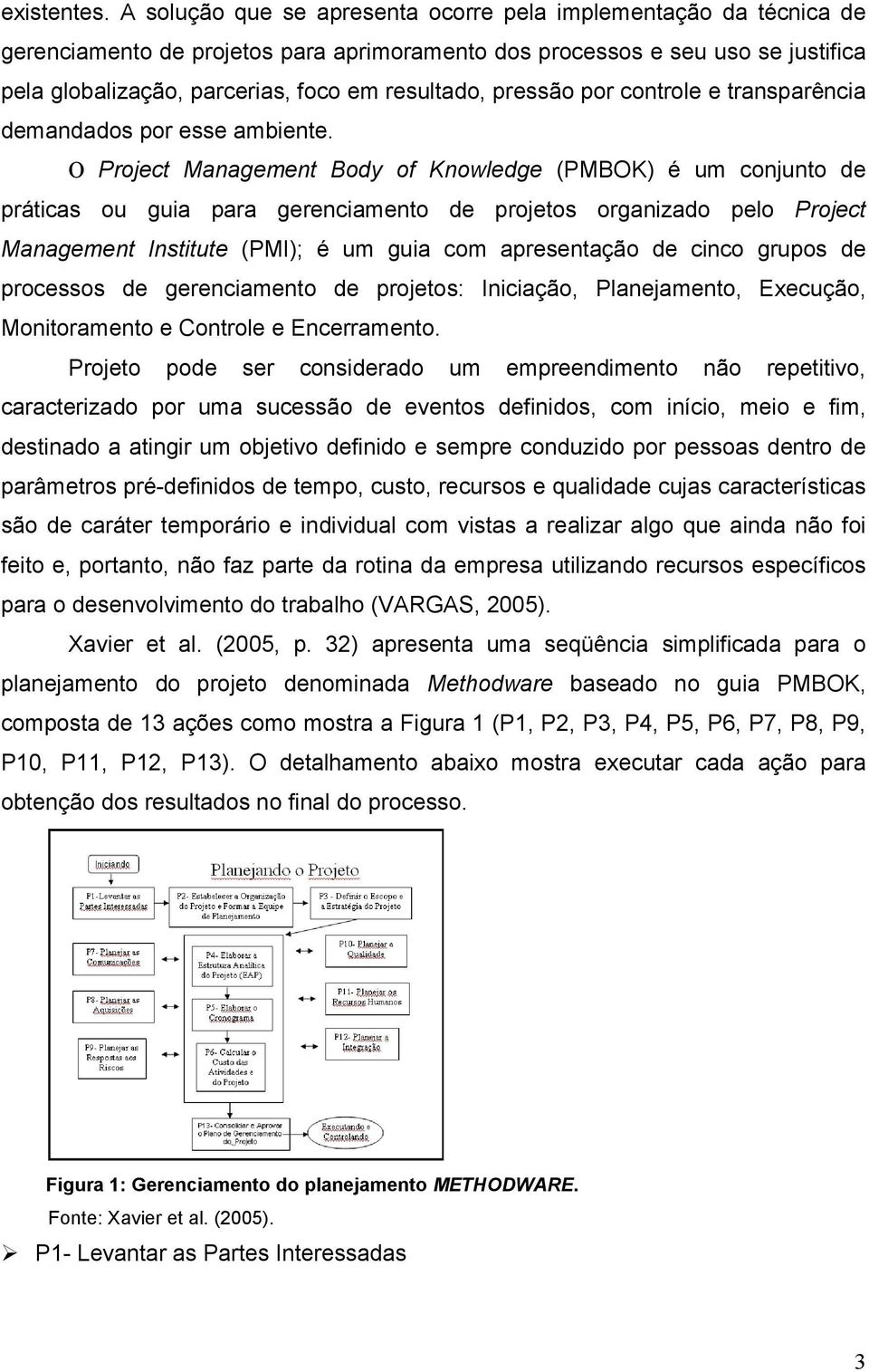 pressão por controle e transparência demandados por esse ambiente.