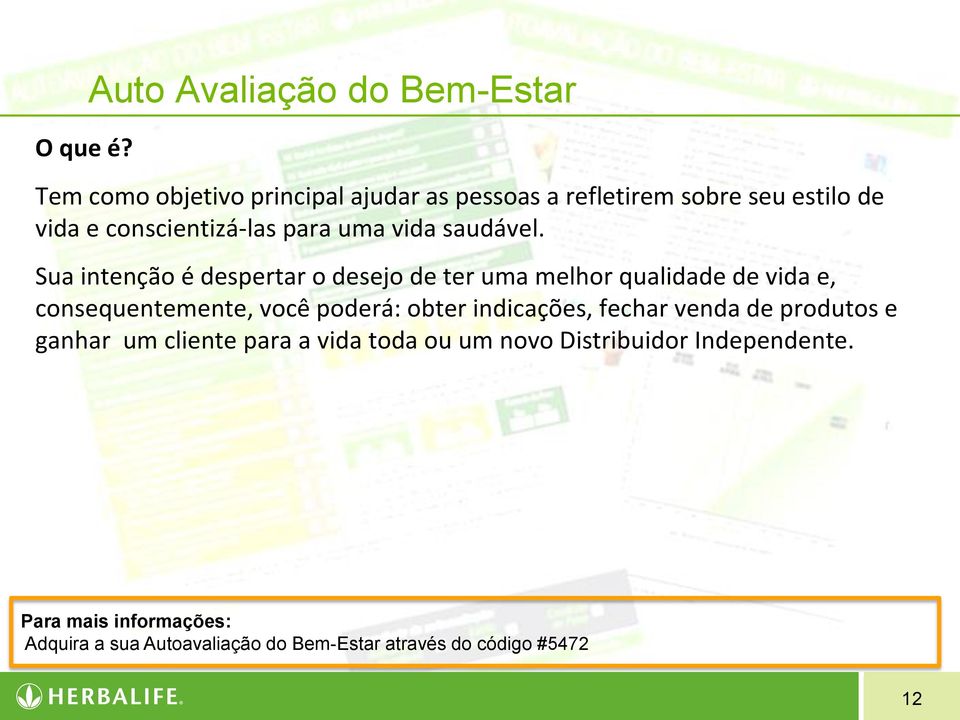 Sua intenção é despertar o desejo de ter uma melhor qualidade de vida e, consequentemente, você poderá: obter