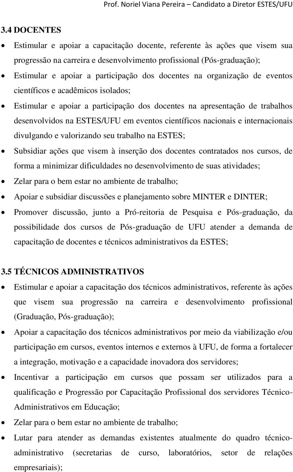 nacionais e internacionais divulgando e valorizando seu trabalho na ESTES; Subsidiar ações que visem à inserção dos docentes contratados nos cursos, de forma a minimizar dificuldades no