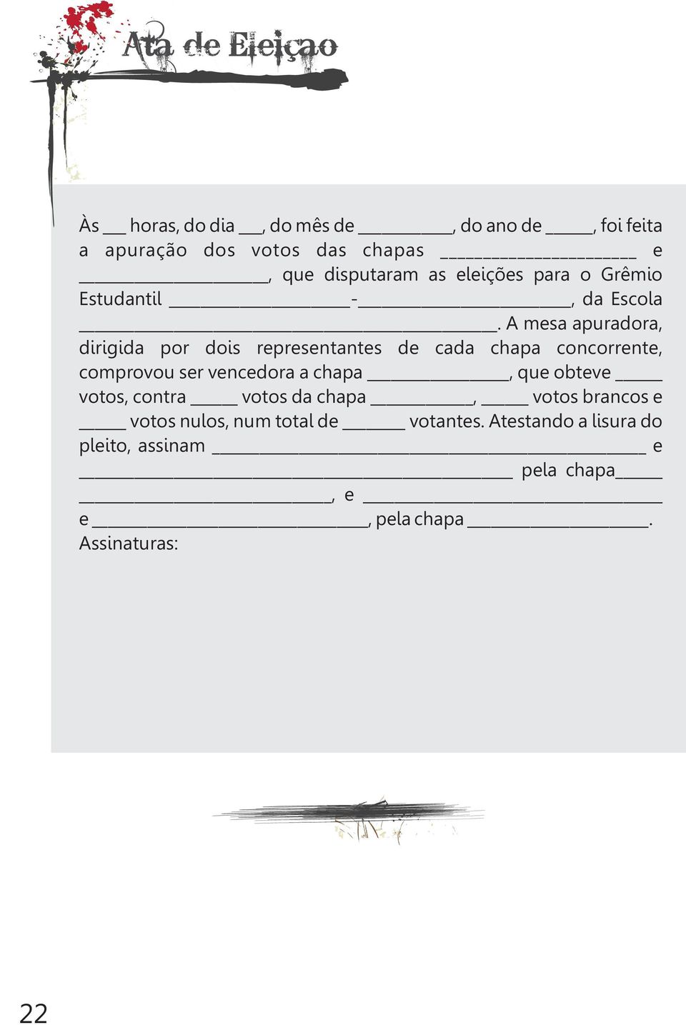 A mesa apuradora, dirigida por dois representantes de cada chapa concorrente, comprovou ser vencedora a chapa,