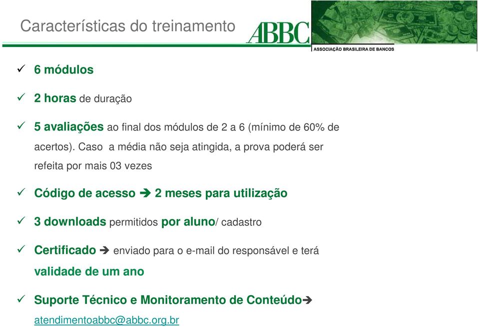 Caso a média não seja atingida, a prova poderá ser refeita por mais 03 vezes Código de acesso 2 meses para