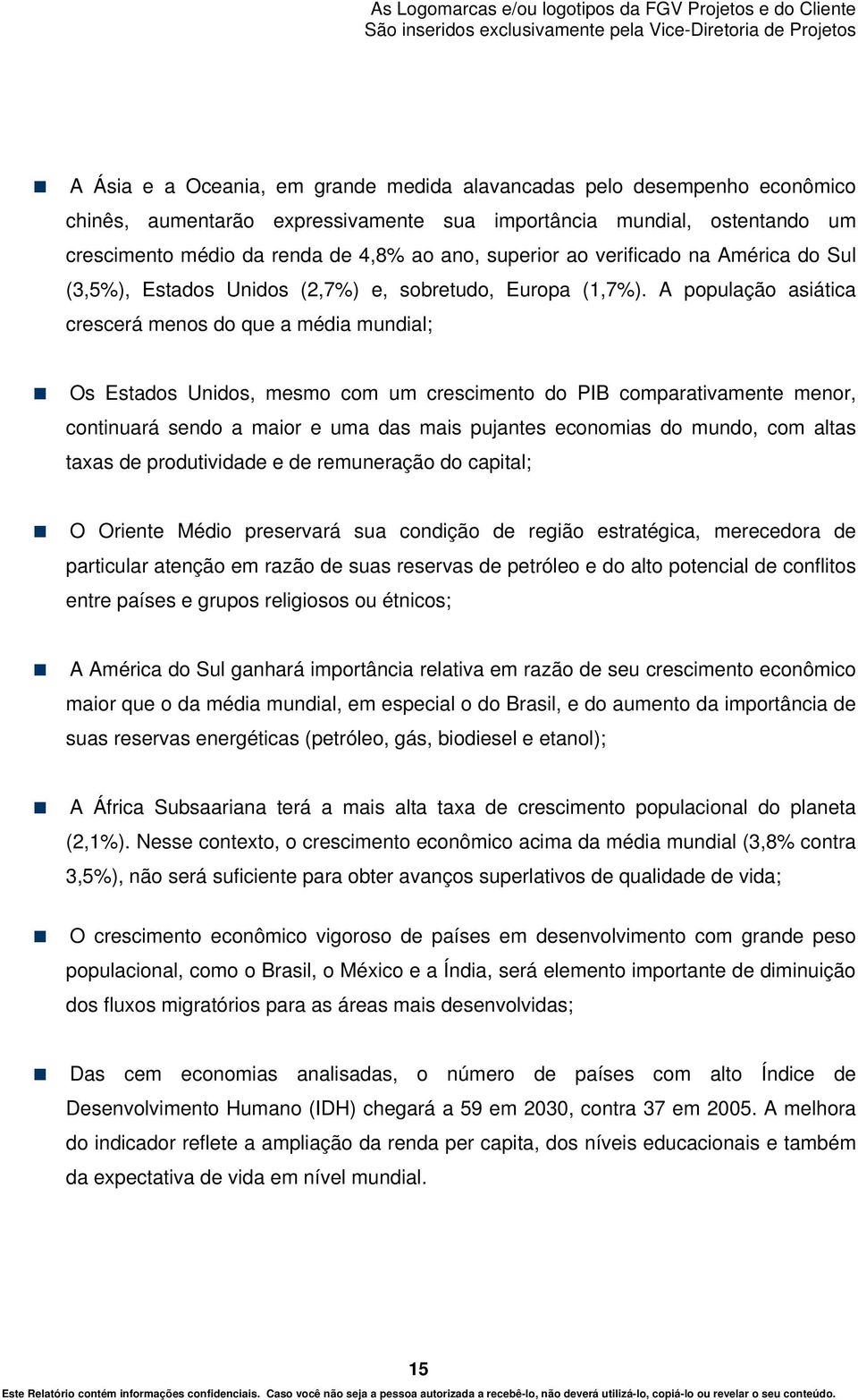 A população asiática crescerá menos do que a média mundial; Os Estados Unidos, mesmo com um crescimento do PIB comparativamente menor, continuará sendo a maior e uma das mais pujantes economias do