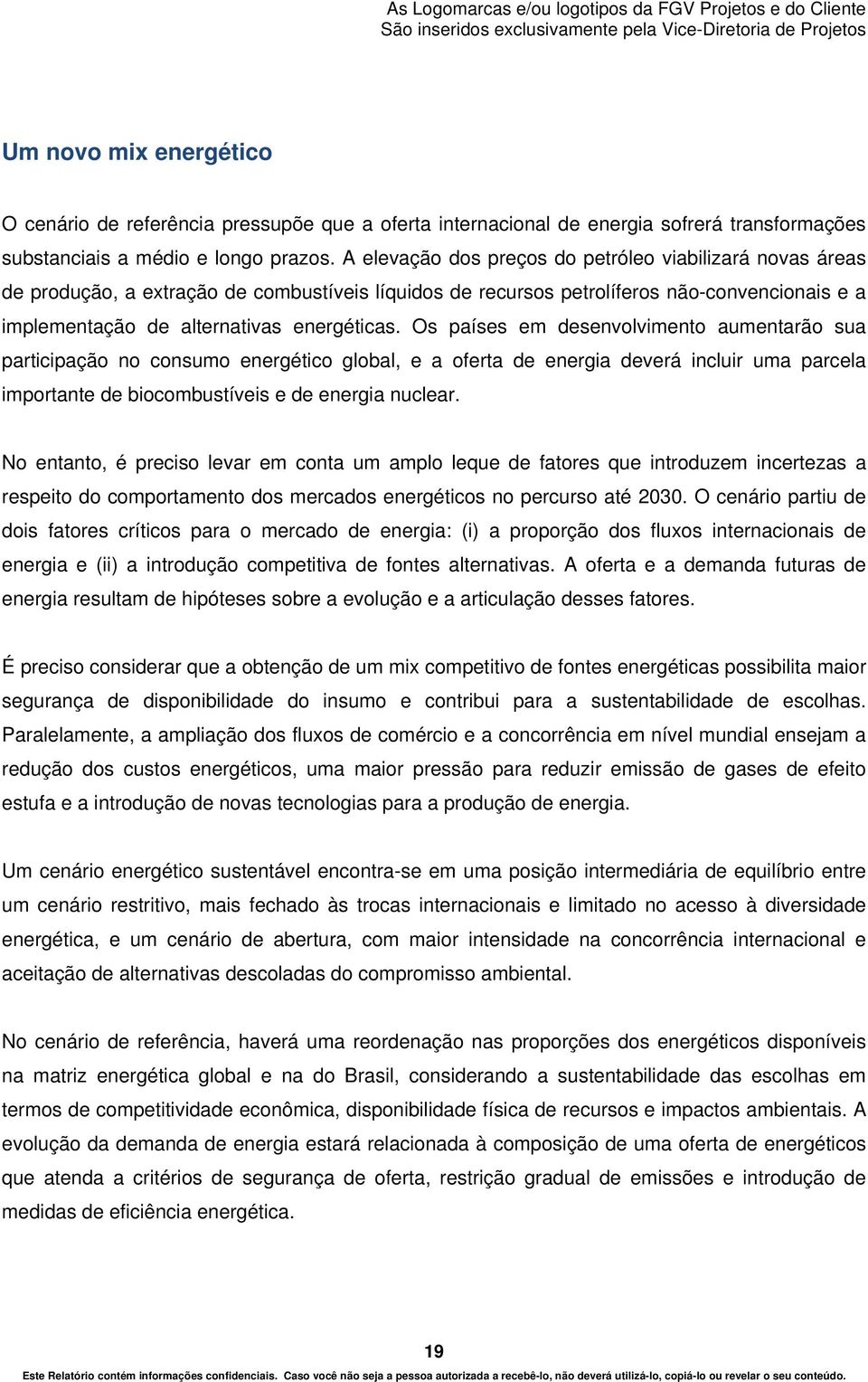 Os países em desenvolvimento aumentarão sua participação no consumo energético global, e a oferta de energia deverá incluir uma parcela importante de biocombustíveis e de energia nuclear.