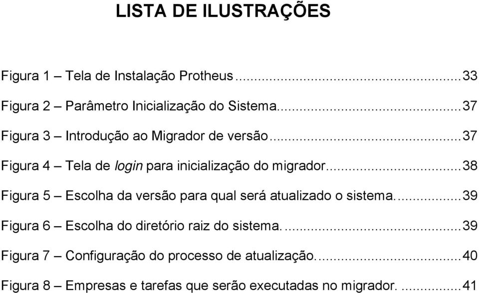 .. 38 Figura 5 Escolha da versão para qual será atualizado o sistema.