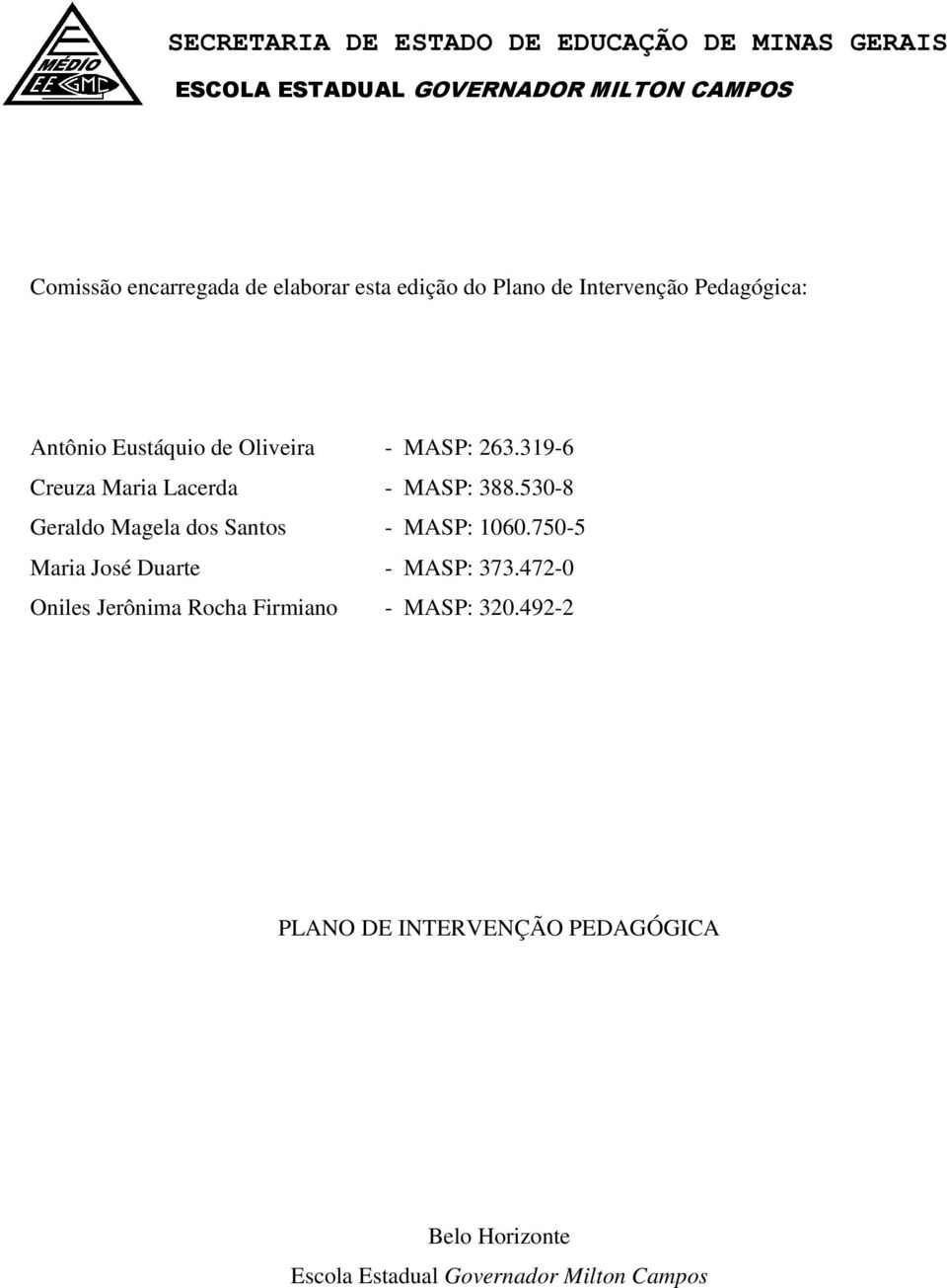 530-8 Geraldo Magela dos Santos - MASP: 1060.750-5 Maria José Duarte - MASP: 373.