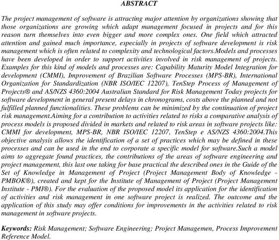 One field which attracted attention and gained much importance, especially in projects of software development is risk management which is often related to complexity and technological factors.