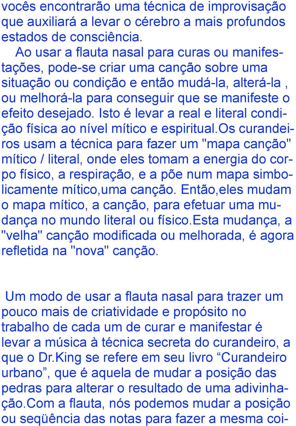 Isto é levar a real e literal condição física ao nível mítico e espiritual.