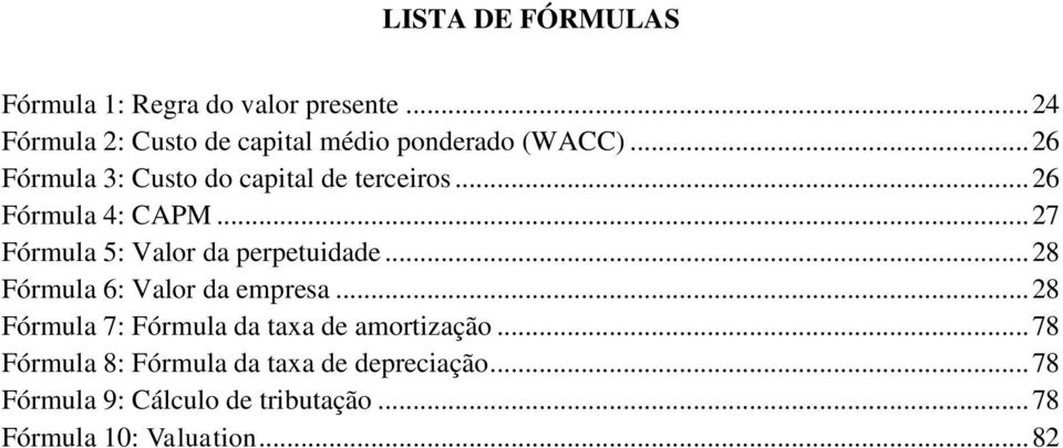 .. 26 Fórmula 4: CAPM... 27 Fórmula 5: Valor da perpetuidade... 28 Fórmula 6: Valor da empresa.