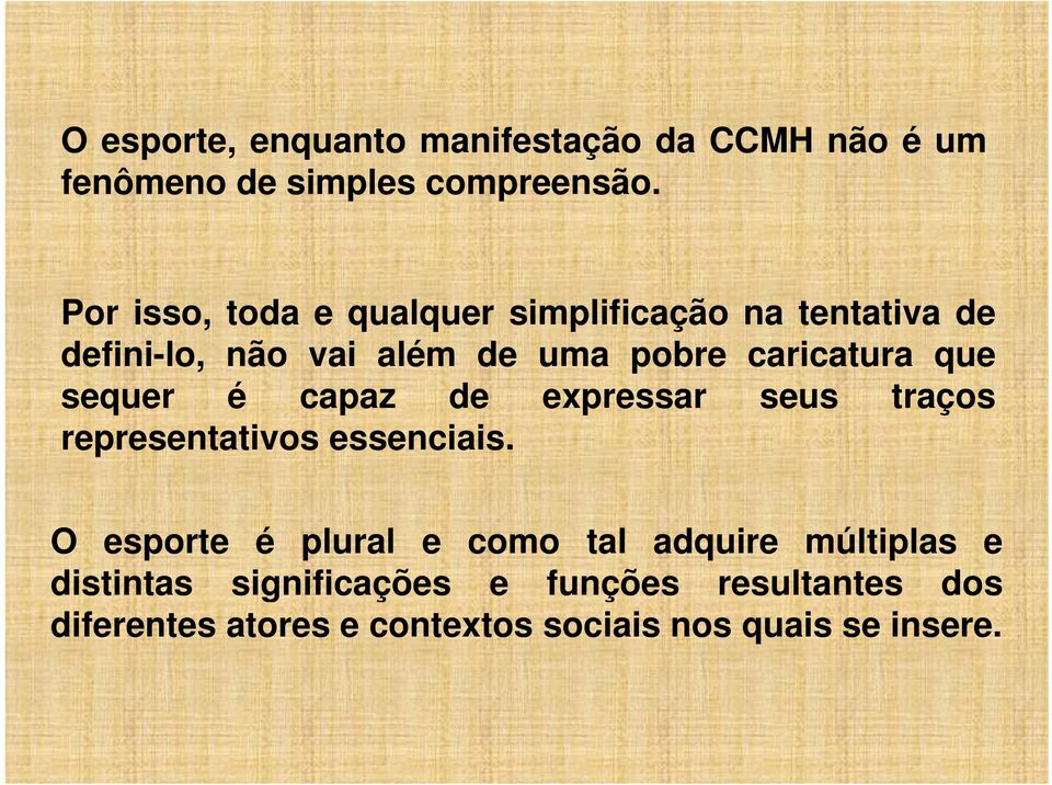 que sequer é capaz de expressar seus traços representativos essenciais.