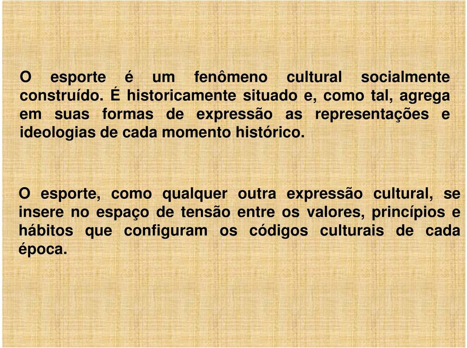 representações e ideologias de cada momento histórico.