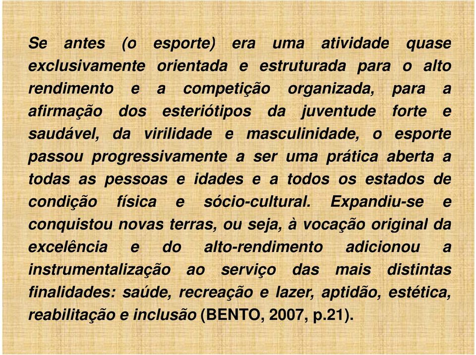 idades e a todos os estados de condição física e sócio-cultural.