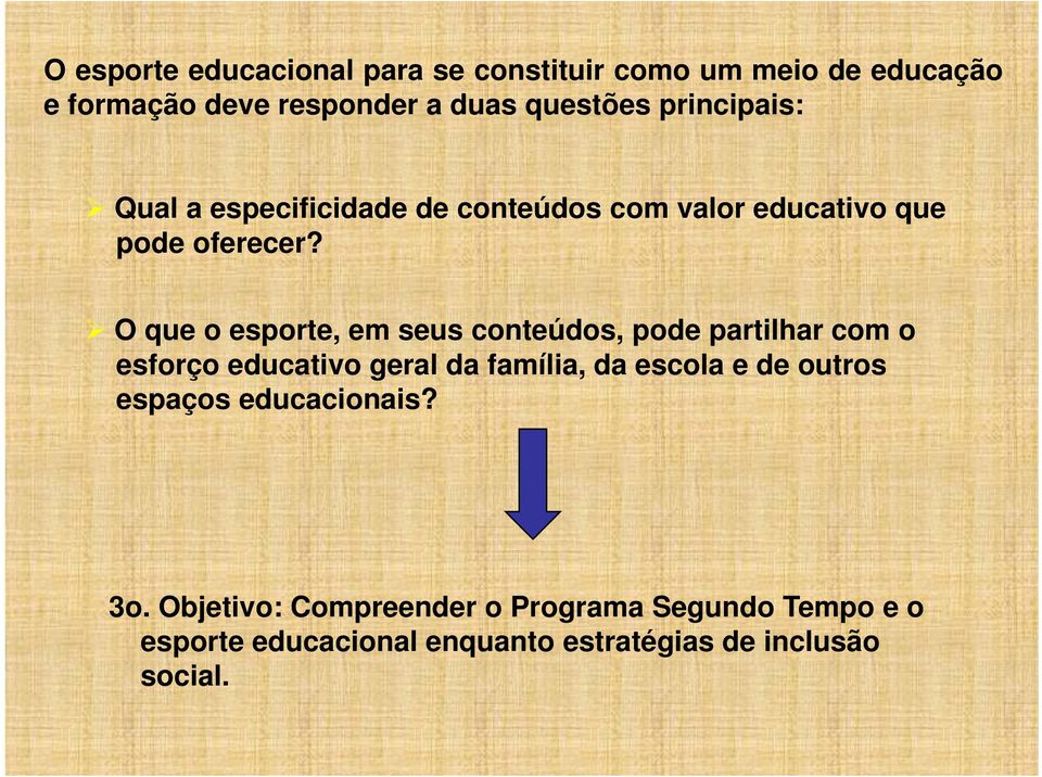 O que o esporte, em seus conteúdos, pode partilhar com o esforço educativo geral da família, da escola e de