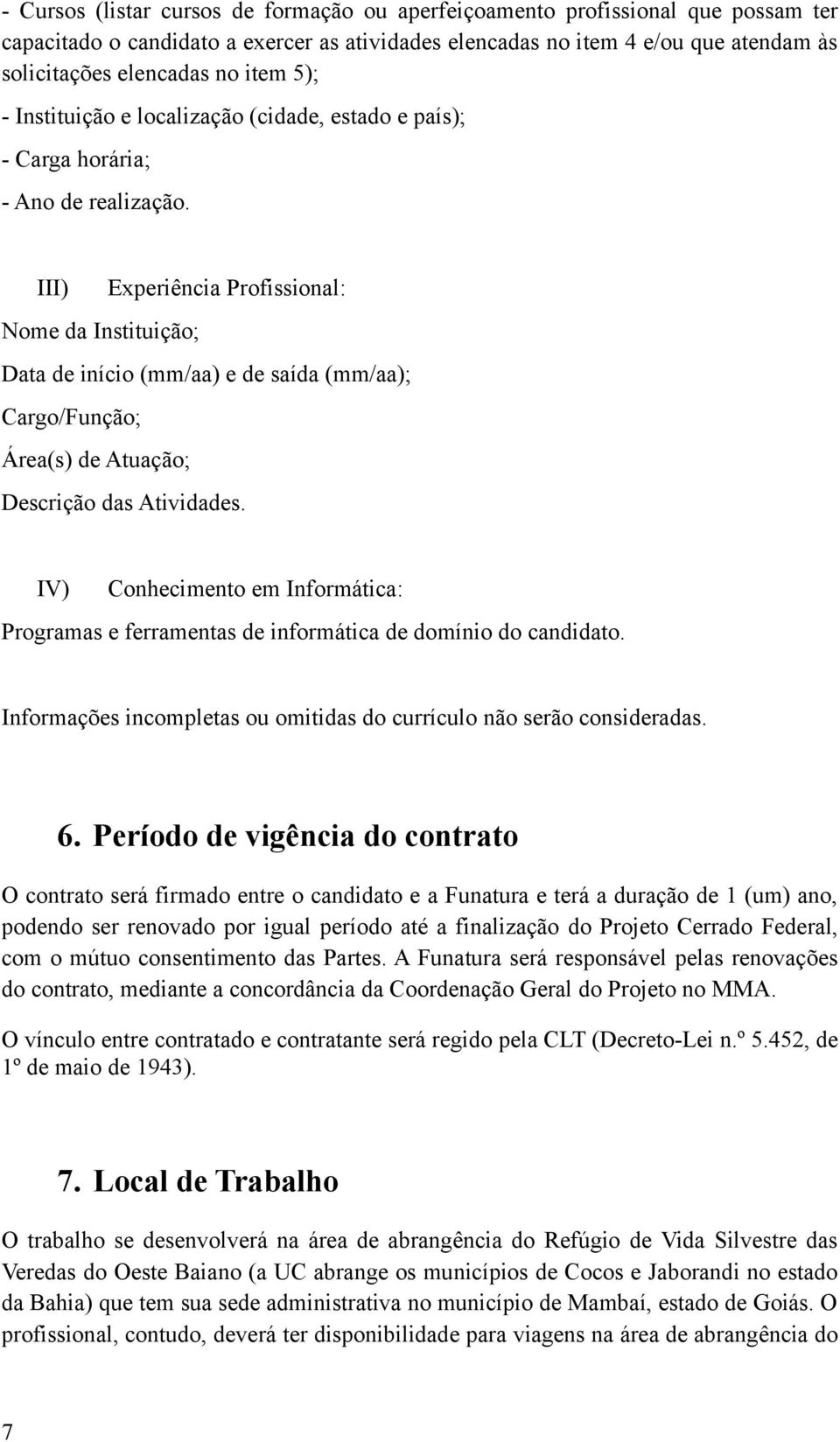 III) Experiência Profissional: Nome da Instituição; Data de início (mm/aa) e de saída (mm/aa); Cargo/Função; Área(s) de Atuação; Descrição das Atividades.