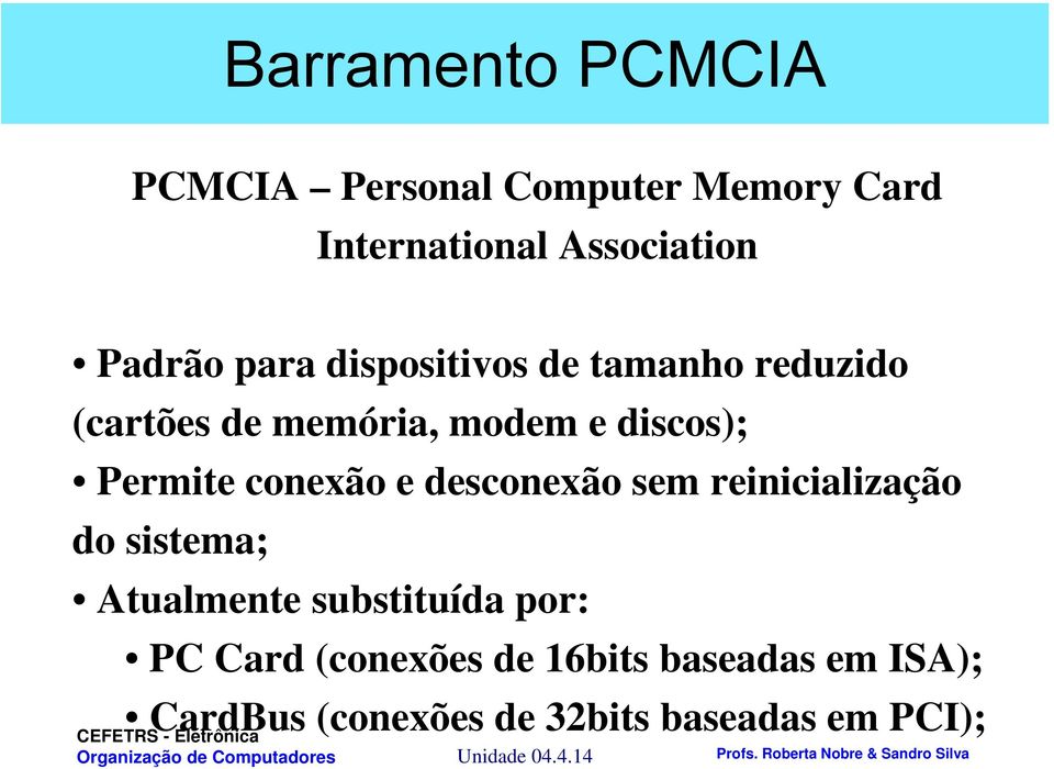 conexão e desconexão sem reinicialização do sistema; Atualmente substituída por: PC Card