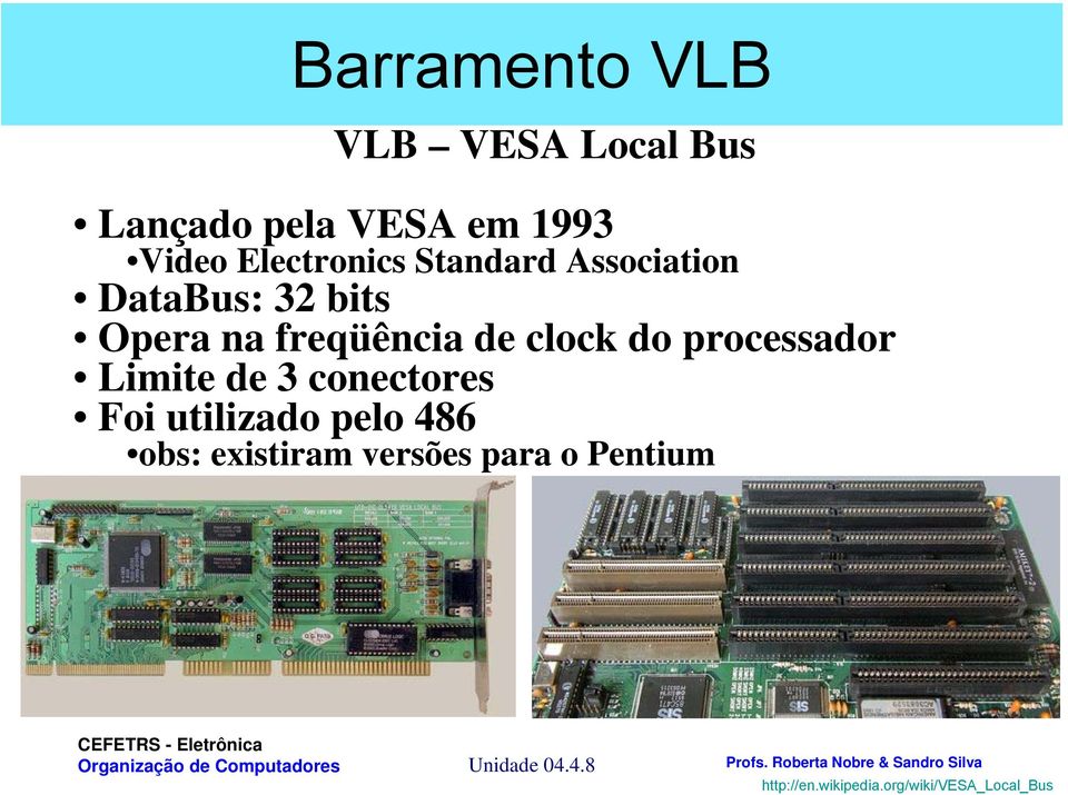 clock do processador Limite de 3 conectores Foi utilizado pelo 486 obs: