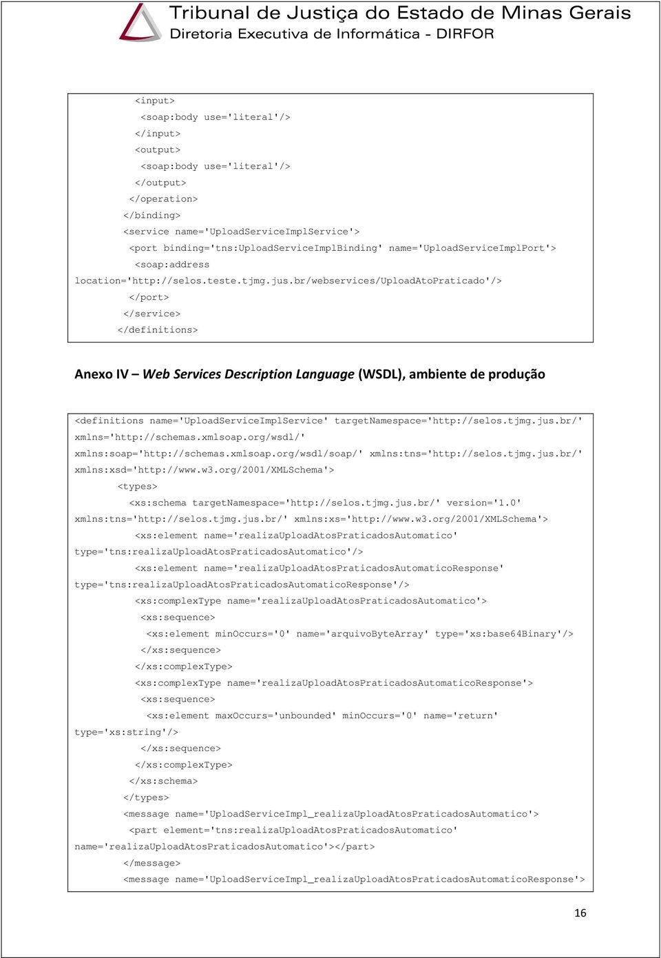 br/webservices/uploadatopraticado'/> </port> </service> </definitions> Anexo IV Web Services Description Language (WSDL), ambiente de produção <definitions name='uploadserviceimplservice'