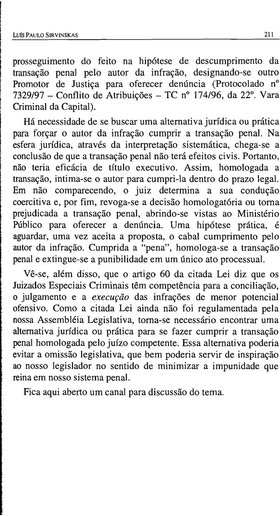 Há necessidade de se buscar uma alternativa jurídica ou prática para forçar o autor da infração cumprir a transação penal.