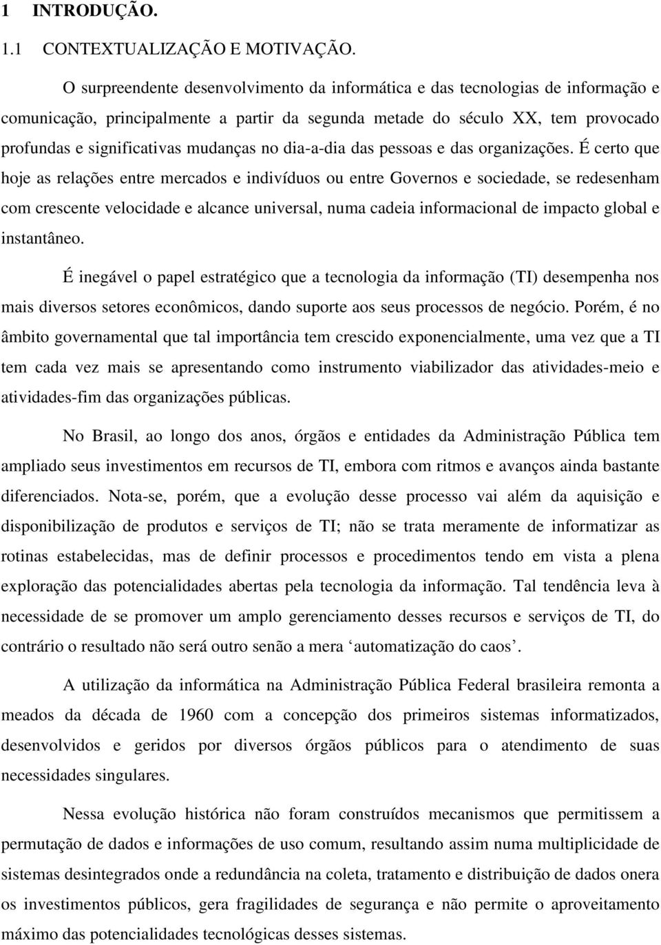 no dia-a-dia das pessoas e das organizações.