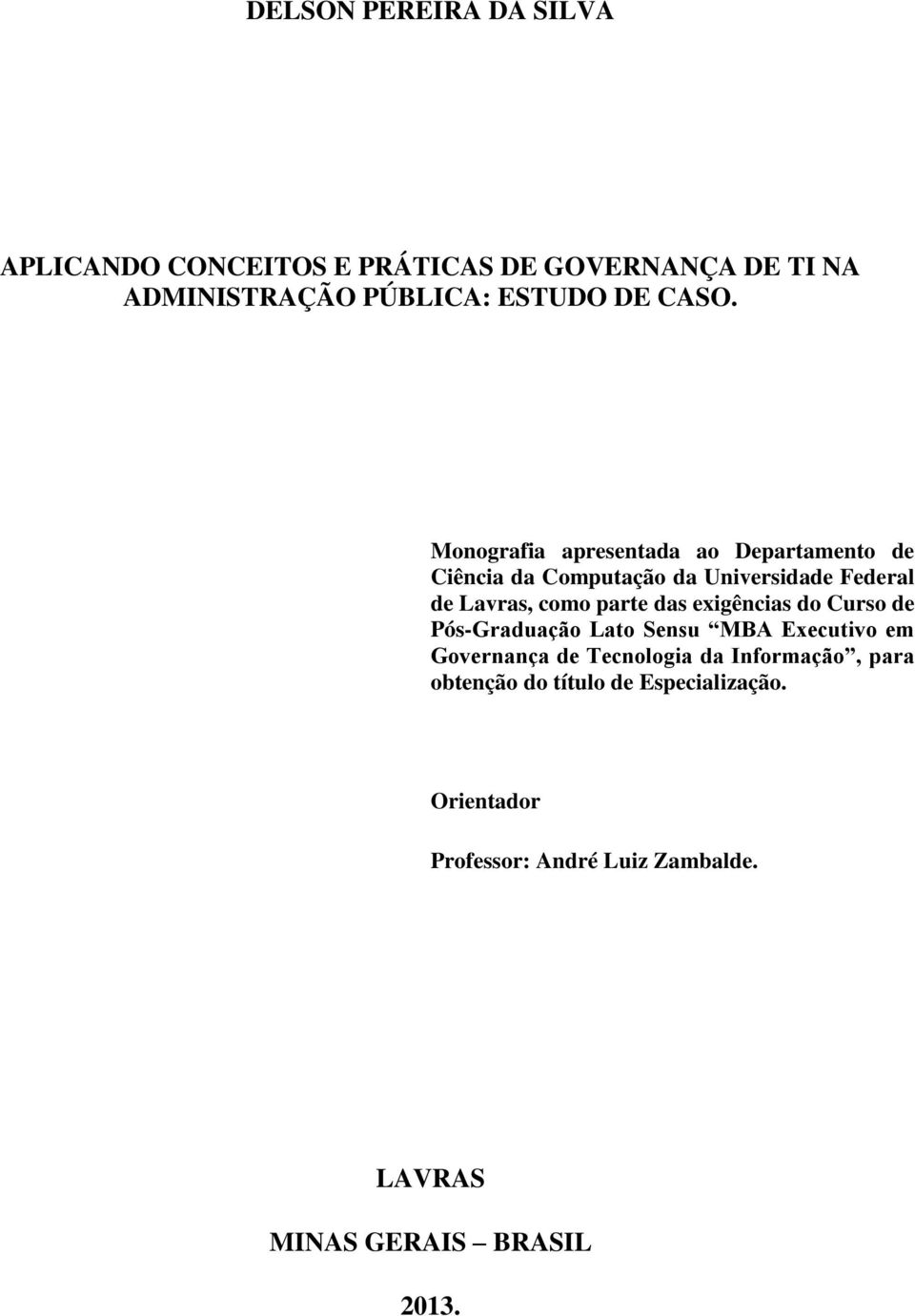 parte das exigências do Curso de Pós-Graduação Lato Sensu MBA Executivo em Governança de Tecnologia da